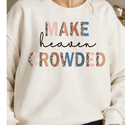 Christian Sweatshirt- Make Heaven Crowded- Faith-based